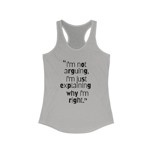 I Am not Arguing Women's Ideal Racerback Tank with Quote